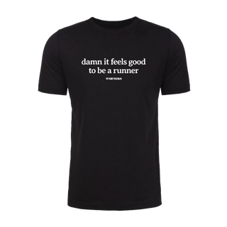 Damn it feels good to be a runner - Unisex